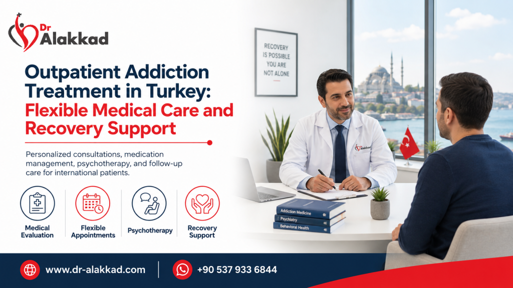 Outpatient Addiction Treatment in Turkey: Flexible Medical Care and Recovery Support